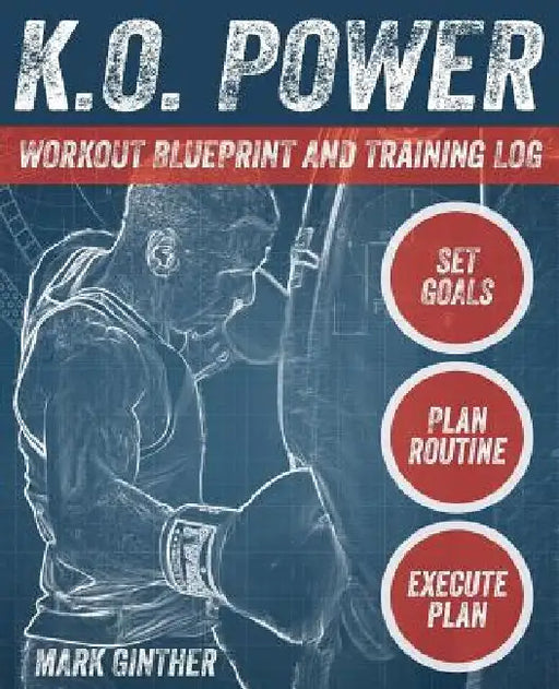 K.O. Power Workout Blueprint and Training Log by Mark Ginther