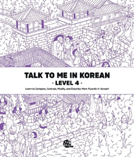 Talk To Me In Korean Level 4 by Talk to Me in Korean