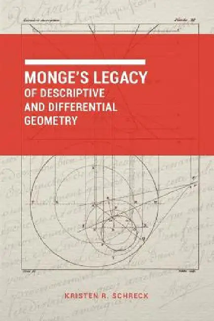 Monge's Legacy of Descriptive and Differential Geometry by Kristen R. Schreck