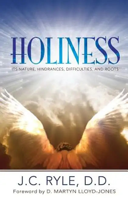 Holiness: It's Nature, Hindrances, Difficulties and Roots by Ryle, J. C.