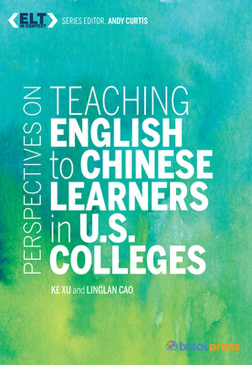 Perspectives on Teaching English to Chinese Learners in U.S. Colleges by Ke Xu