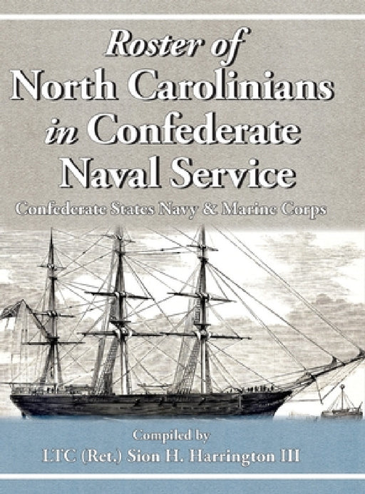 Roster of North Carolinians in Confederate Naval Service by Sion H. Harrington