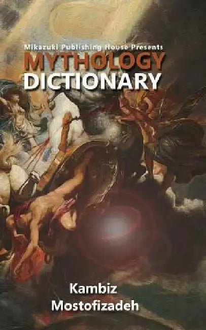 Mythology Dictionary by Kambiz Mostofizadeh