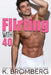 Flirting with 40 by K. Bromberg