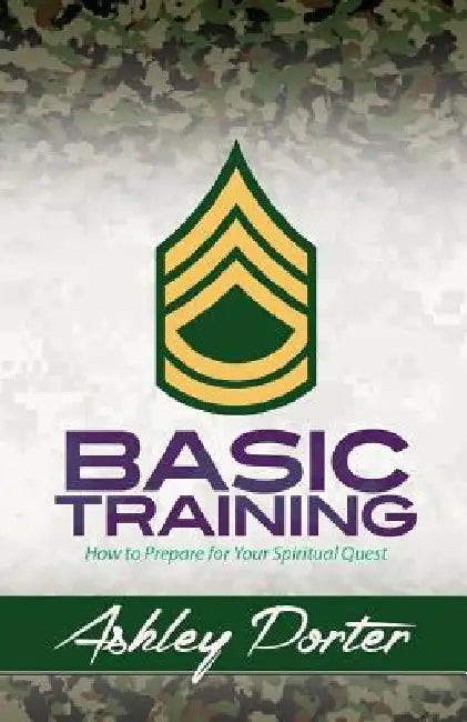 Basic Training: How to Prepare for Your Spiritual Quest by Ashley Porter