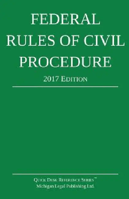 Federal Rules of Civil Procedure; 2017 Edition by Michigan Legal Publishing Ltd