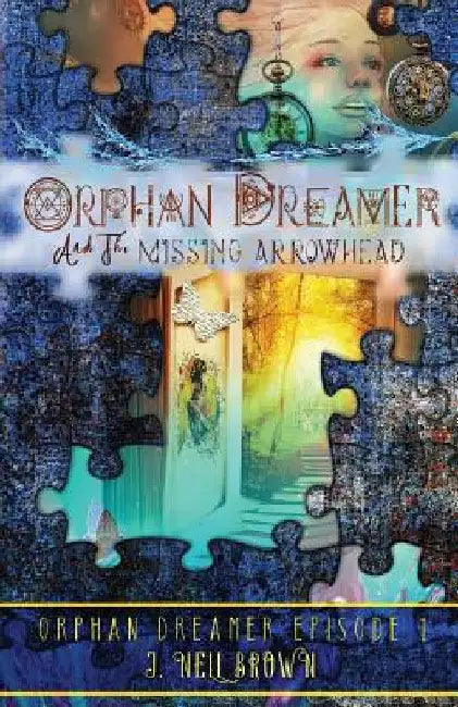 Orphan Dreamer and the Missing Arrowhead by J. Nell Brown