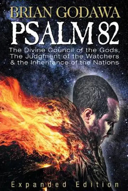 Psalm 82: The Divine Council of the Gods, the Judgment of the Watchers and the Inheritance of the N by Godawa, Brian