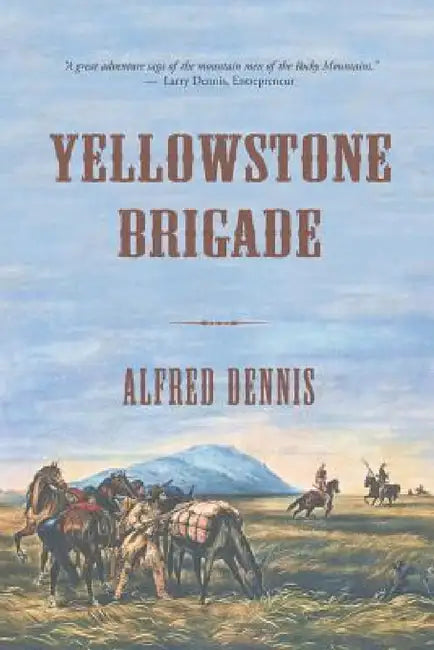 Yellowstone Brigade by Alfred Dennis