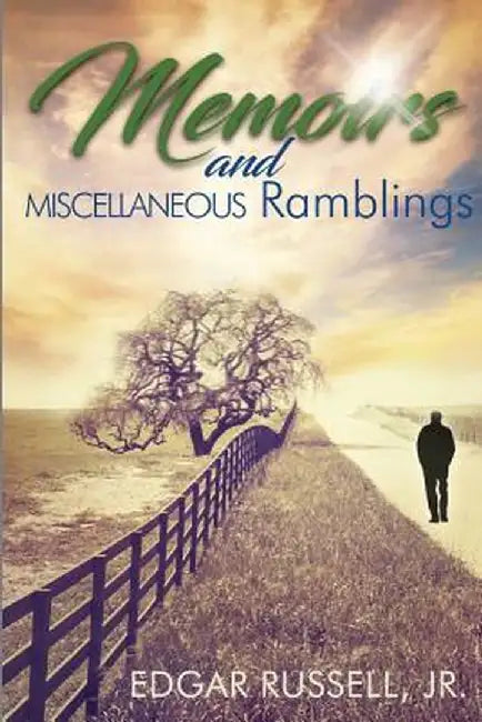 Memoirs and Miscellaneous Ramblings by Edgar Russell Jr