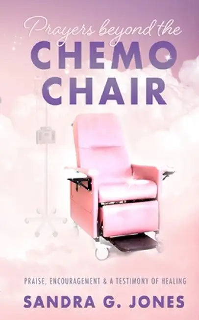 Prayers Beyond the Chemo Chair by G. Jones