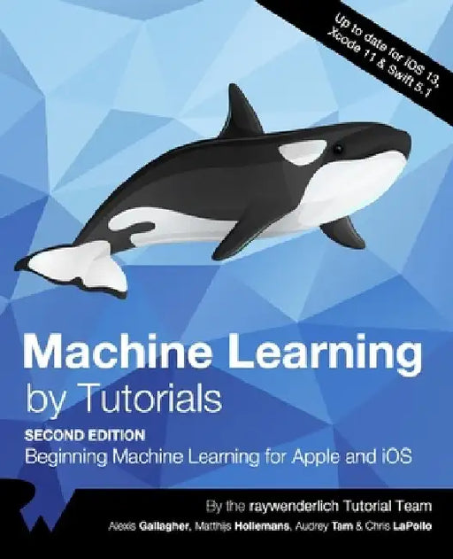 Machine Learning by Tutorials (Second Edition): Beginning Machine Learning for Apple and iOS by Alexis Gallagher