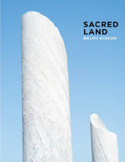 Ralph Gibson: Sacred Land: Israel Before and After Time by Ralph Gibson