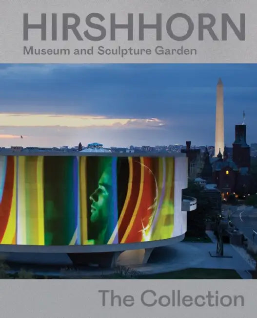 Hirshhorn Museum and Sculpture Garden: The Collection by Stéphane Aquin, Sandy Guttman, Anne Reeve