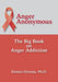 Anger Anonymous: The Big Book on Anger Addiction by Dennis Ortman
