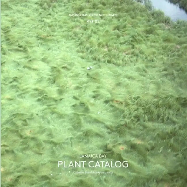 Jamaica Bay Reference Library REF 02: Jamaica Bay Plant Catalog by Catherine Seavitt Nordenson