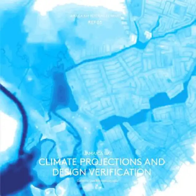 Jamaica Bay Reference Library REF 03: Jamaica Bay Climate Projections and Design Verification by Catherine Seavitt Nordenson
