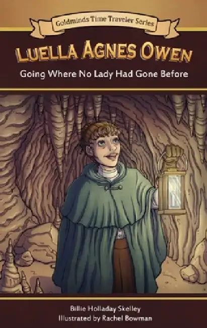 Luella Agnes Owen: Going Where No Lady Had Gone Before by Billie Holladay Skelley, Rachel Bowman