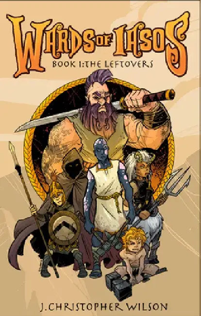 The Wards of Iasos: Book 1: The Leftovers by J. Christopher Wilson