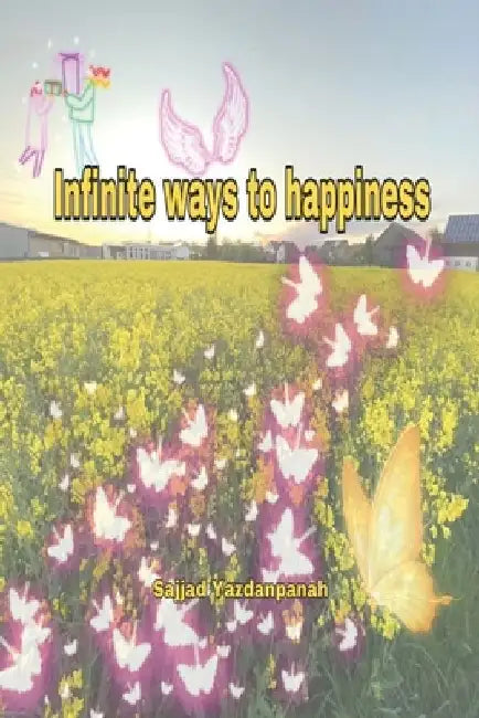 Infinite Ways to Happiness by Sajjad Yazdanpanah