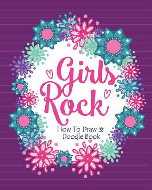 Girls Rock! - How To Draw and Doodle Book: A Fun Activity Book for Girls and Children Ages 6, 7, 8, 9, 10, 11, and 12 Years Old - A Funny Arts and Cra by Soul Sisters