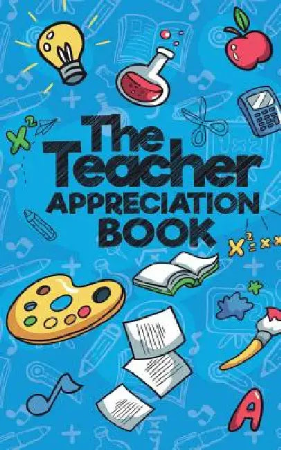 The Teacher Appreciation Book: A Creative Fill-In-The-Blank Venture for Your Favorite Teachers by Sweet Sally