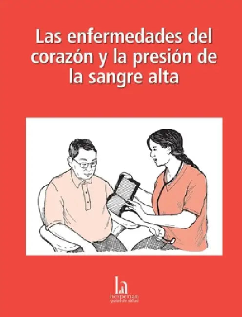 Las enfermedades del corazón y la presión de la sangre alta by Hesperian Health Guides