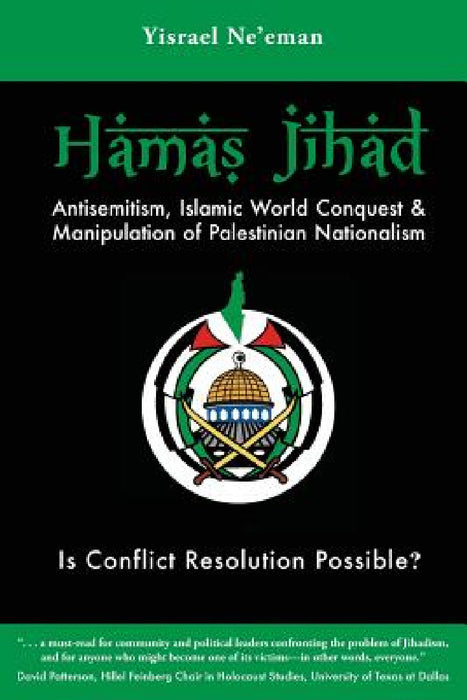 Hamas Jihad: Antisemitism, Islamic World Conquest and the Manipulation of Palestinian Nationalism by Yisrael Ne'eman
