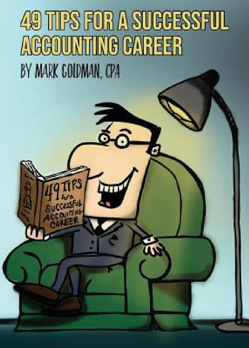 49 Tips for a Successful Accounting Career by Mark Goldman