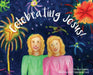 Celebrating Jesus! by Christine Steiner