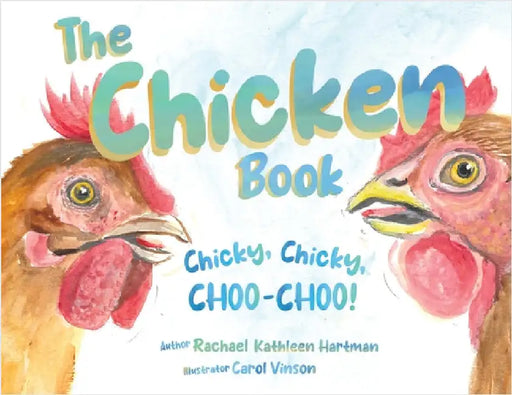 The Chicken Book: Chicky, Chicky, Choo-Choo by Hartman, Rachael K.