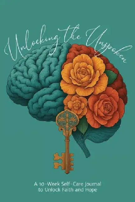 Unlocking the Unspoken: A 10-Week Self-Care Journal for Unlocking Faith and Hope by Delgadillo, Esmeralda