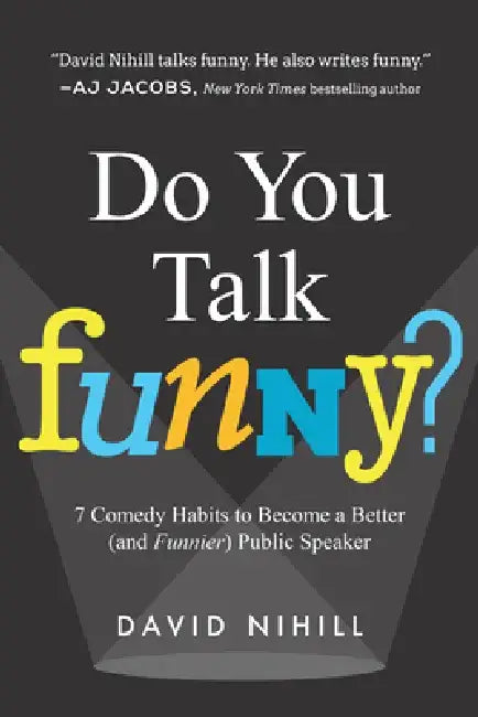 Do You Talk Funny?: 7 Comedy Habits to Become a Better (and Funnier) Public Speaker by David Nihill