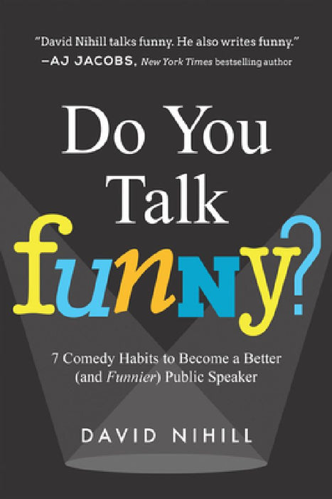 Do You Talk Funny?: 7 Comedy Habits to Become a Better (and Funnier) Public Speaker by David Nihill