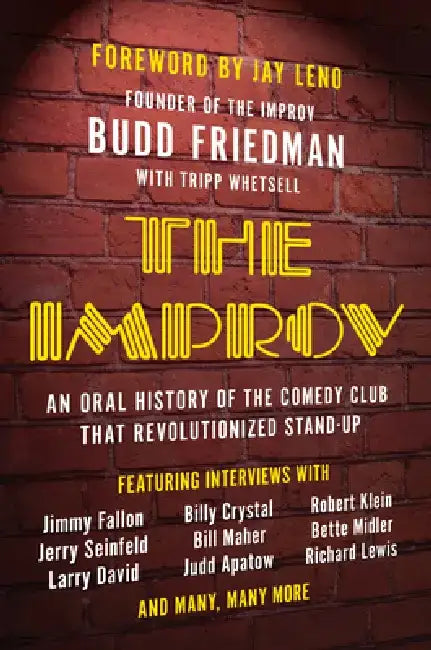 The Improv: An Oral History of the Comedy Club That Revolutionized Stand-Up by Budd Friedman