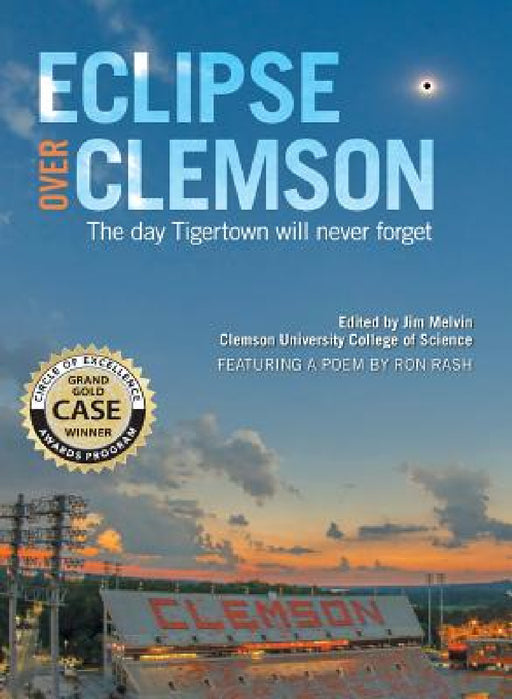 Eclipse Over Clemson: The Day Tigertown Will Never Forget by Jim Melvin, Ron Rash