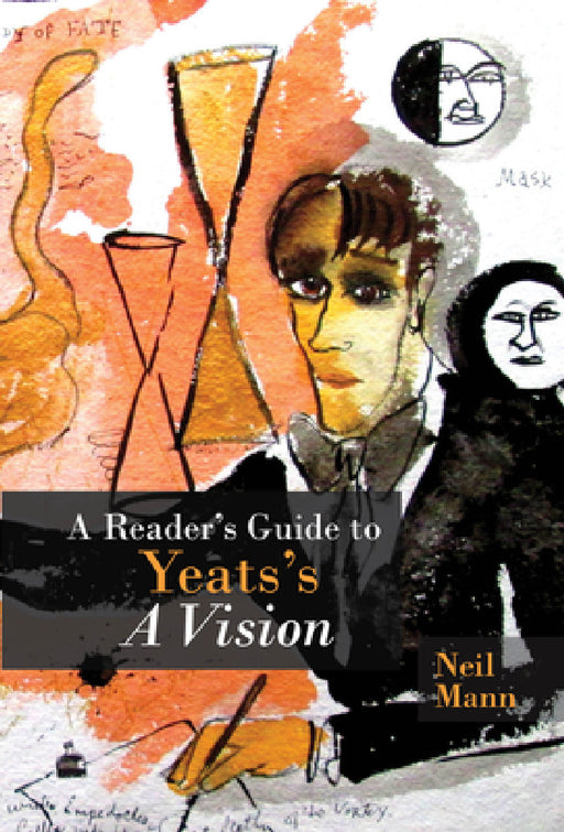 A Reader's Guide to Yeats's a Vision by Neil Mann