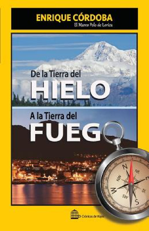 De la Tierra del Hielo a la Tierra del Fuego: El mundo no tiene fin by Enrique Córdoba