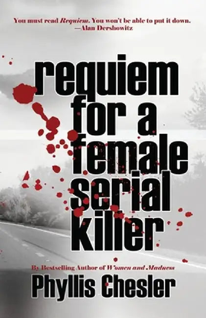 Requiem for a Female Serial Killer by Phyllis Chesler