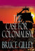 The Case for Colonialism by Bruce Gilley
