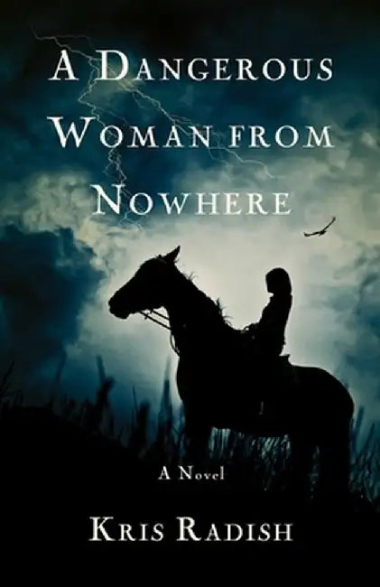 A Dangerous Woman from Nowhere by Kris Radish
