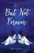 But Not Forever by Jan Von Schleh