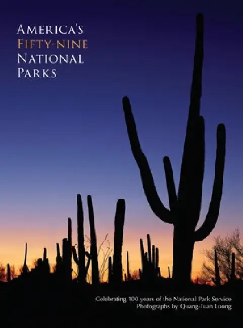 America's Fifty-Nine National Parks: Celebrating 100 years of the National Park Service by Quang-Tuan Luong, Geir Jordahl, Kate Jordahl