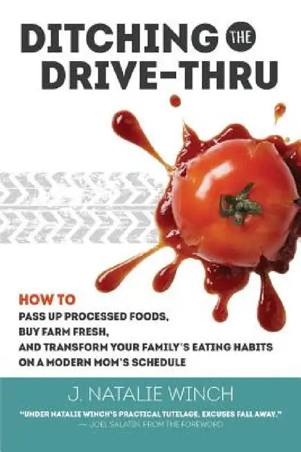 Ditching the Drive-Thru by J. Natalie Winch, Joel Salatin
