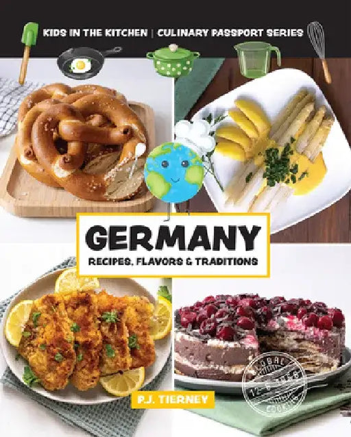 Germany, Recipes, Flavors, & Traditions: Kids in the Kitchen by Kids In the Kitchen