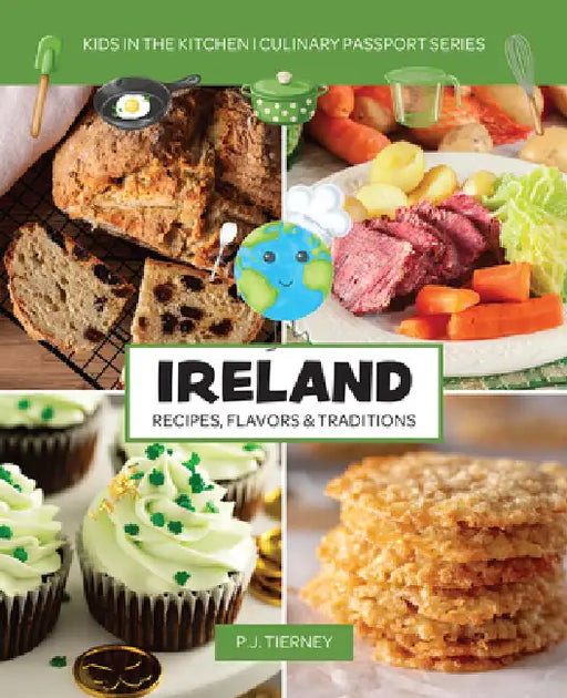 Ireland, Recipes, Flavors, & Traditions: Kids in the Kitchen by P. J. Tierney