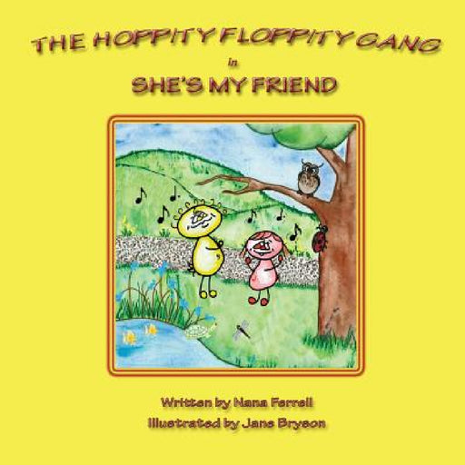 The Hoppity Floppity Gang in She's My Friend by Nana Ferrell