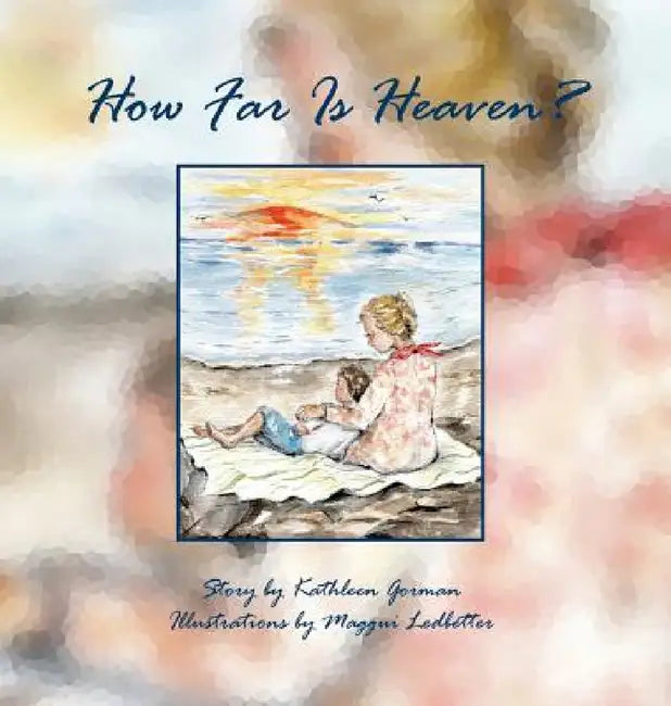 How Far Is Heaven? by Kathleen Gorman, Maggui Ledbetter