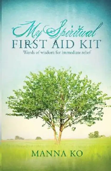 My Spiritual First Aid Kit: Words of Wisdom for Immediate Relief by Manna Ko