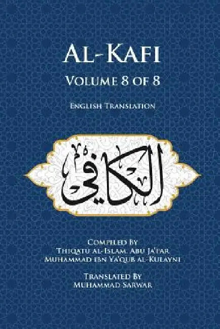 Al-Kafi, Volume 8 of 8: English Translation by Muhammad Sarwar